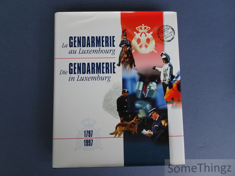 Cover van La gendarmerie au Luxembourg / Die gendarmerie in Luxemburg. 1797-1997.