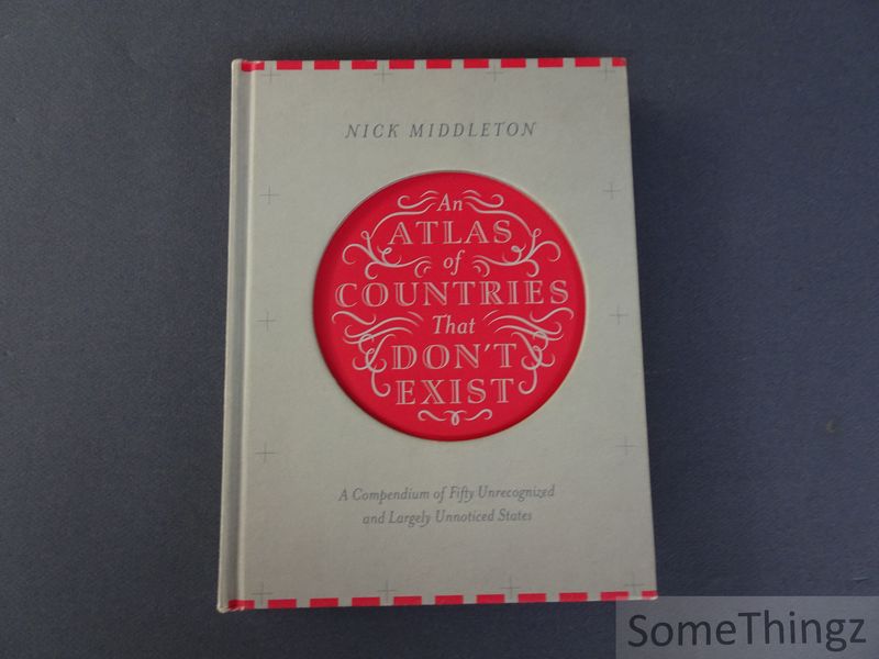 Cover van An Atlas of Countries that don't exist. A Compendium of fifty unrecognized and largely unnoticed States.