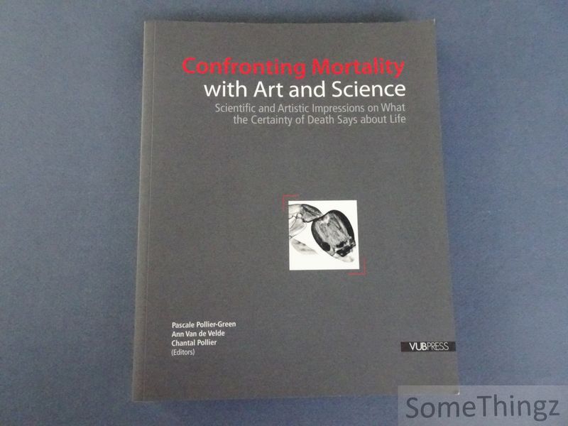 Cover van Confronting mortality with art and science. Scientific and artistic impressions on what the certainty of death says about life.