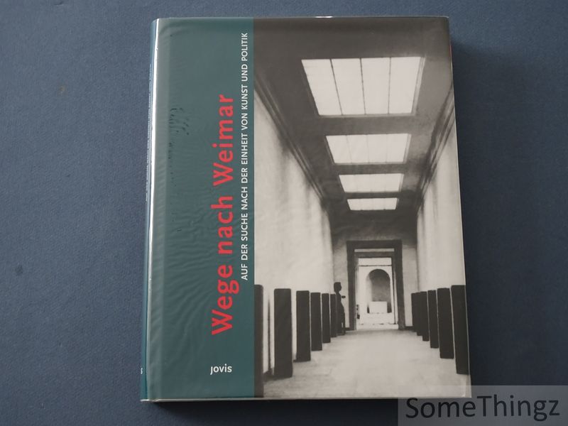 Cover van Wege nach Weimar Auf de Suche nach der Einheit van Kunst und Politik.