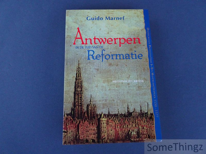 Cover van Antwerpen in de tijd van de reformatie. Ondergronds protestantisme in een handelsmetropool 1550-1577.