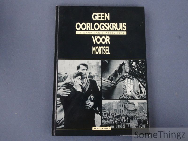Cover van Geen oorlogskruis voor Mortsel. De ramp van 5 april 1943.