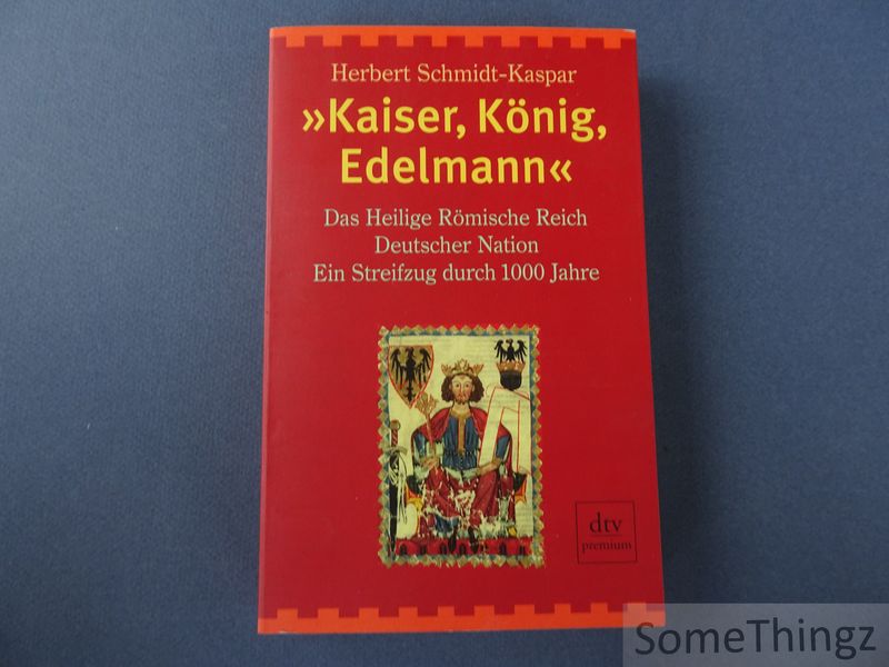 Cover van Kaiser, König, Edelmann. Das Heilige Römische Reich Deutscher Nation - Ein Streifung durch 1000 Jahre.