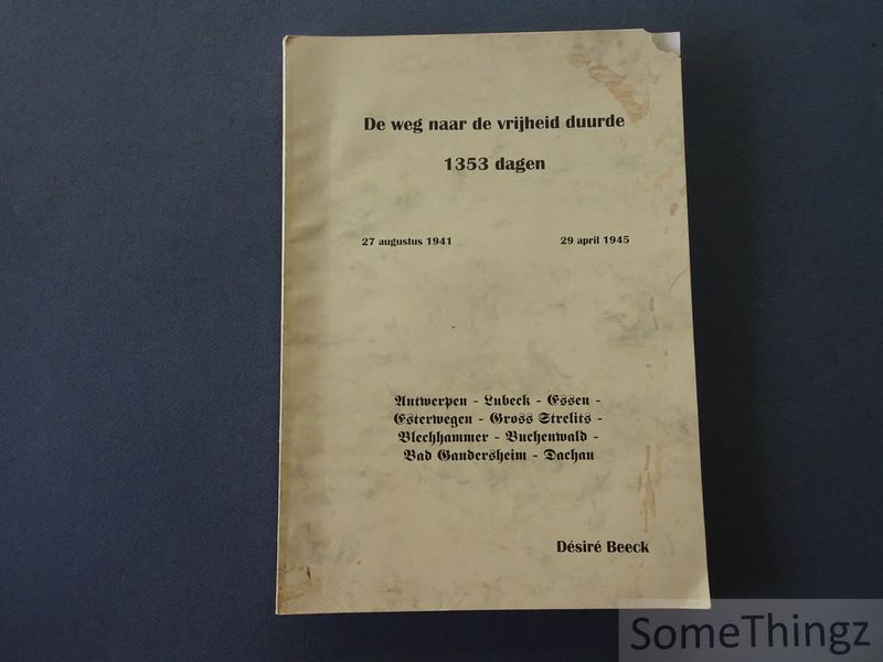 Cover van De weg naar de vrijheid duurde 1353 dagen, 27 augustus 1941 - 29 april 1945. Antwerpen - Lubeck - Essen - Esterwegen - Gross Sterlits - Blechhammer - Buchenwald - Bad Gandersheim - Dachau. [gesigneerd.]