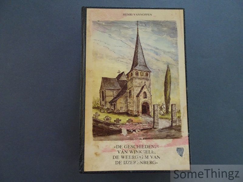Cover van De geschiedenis van Winksele, de weergalm van de IJzerenberg. [Vochtschade, maar perfect leesbaar.]