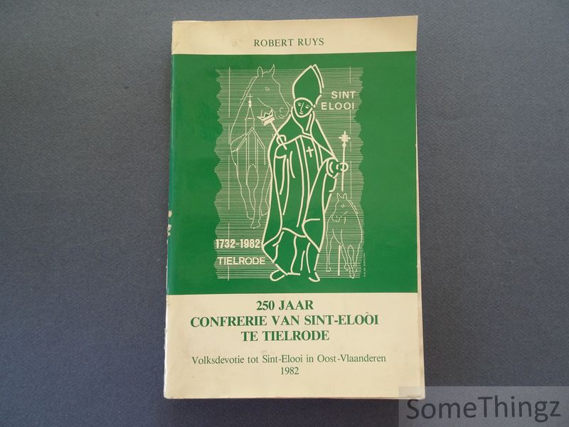 Cover van 250 jaar Confrerie van Sint-Elooi te Tielrode. Volksdevotie tot Sint-Elooi in Oost-Vlaanderen.