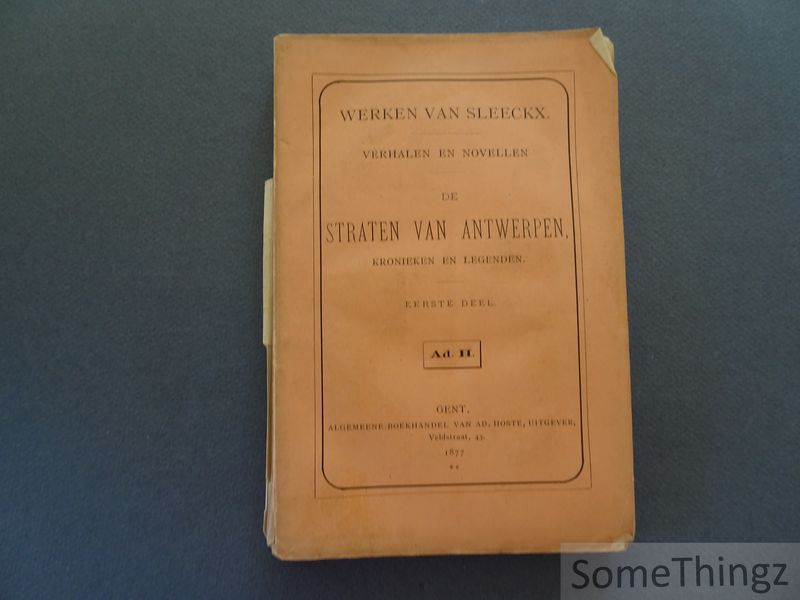 Cover van Werken van Sleeckx. Verhalen en novellen. De straten van Antwerpen : kronieken en legenden. Eerste deel.