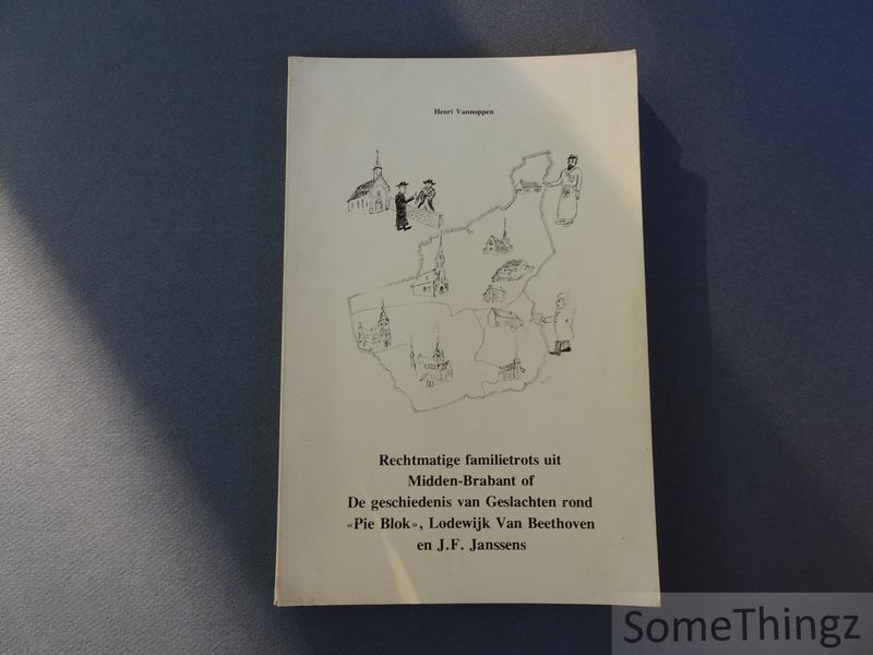 Cover van Rechtmatie familietrots uit Midden-Brabant of: De geschiedenis van Geslachten rond 'Pie Blok', Lodewijk Van Beethoven en J.F. Janssens.