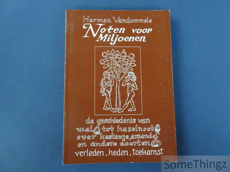 Cover van Noten voor miljoenen: de geschiedenis van hazelnoot tot walnoot, over kastanje en amandel en enkele andere soorten. Verleden, heden en toekomst.