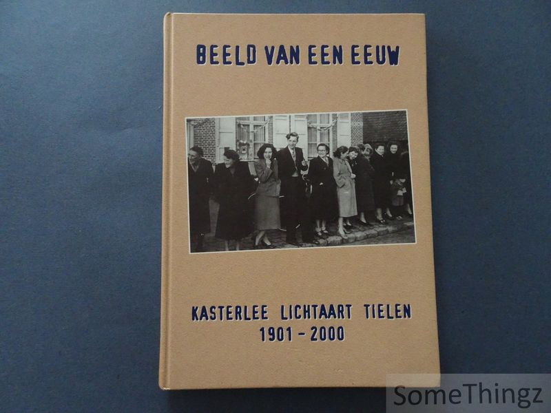 Cover van Beeld van een eeuw. Kasterlee, Lichtaart, Tielen 1901-2000.