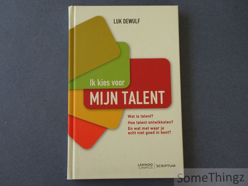 Cover van Ik kies voor mijn talent. Wat is talent? Hoe talent ontwikkelen? En wat met waar je echt niet goed in bent?