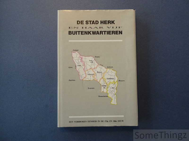 Cover van De stad Herk en haar vijf buitenkwartieren: een verbroken eenheid in de 17de en 18de eeuw