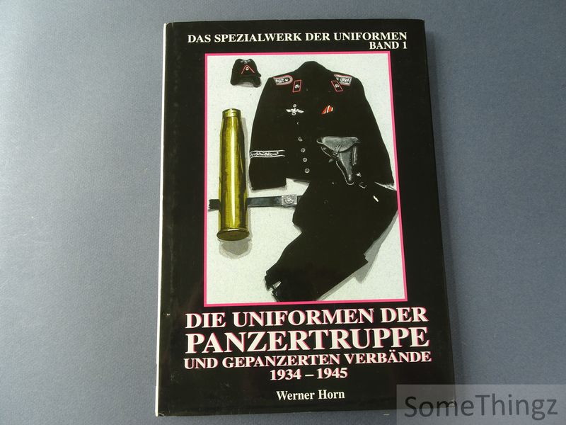 Cover van Das Spezialwerk der Uniformen. Band 1: Die Uniformen der Panzertruppe und gepanzerten Verbände 1934 - 1945.