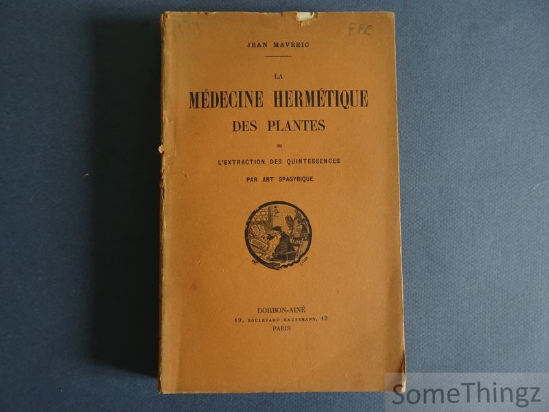Cover van La médecine hermétique des plantes ou l'extraction des quintessences par art spagyrique.