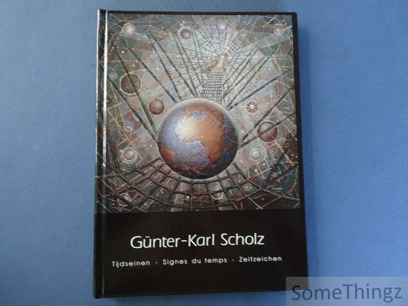 Cover van Günter-Karl Scholz. Tijdseinen - Signes du temps - Zeitzeichen. Schilder en beeldhouwer - peintre et sculpteur - Maler und Bildhauer.