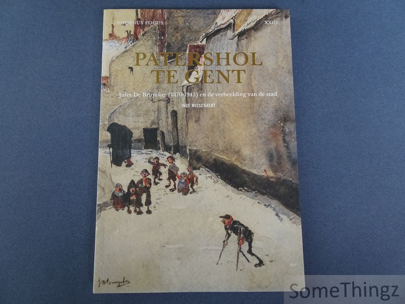 Cover van Patershol te Gent : Jules De Bruycker (1870-1945) en de verbeelding van de stad. [Phoebus Focus XXIII.]
