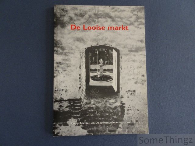 Cover van De Looise markt. Een historische en archeologische schets. (Tessenderlo)