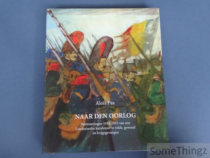 Cover van Naar den oorlog : herinneringen 1914-1915 van een Londerzeelse karabinier te velde, gewond en krijgsgevangen.