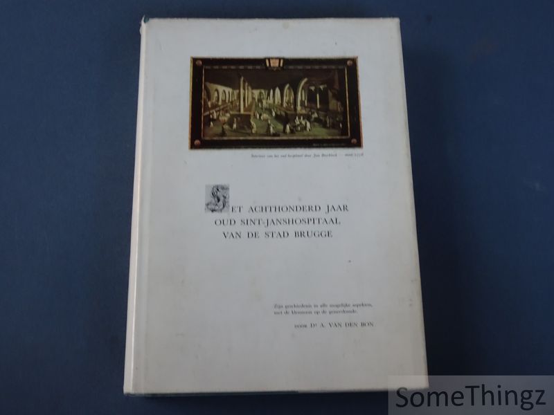 Cover van Het achthonderd jaar oude Sint-Janshospitaal van de stad Brugge. Zijn geschiedenis in alle mogelijke aspekten, met de klemtoon op de geneeskunde.