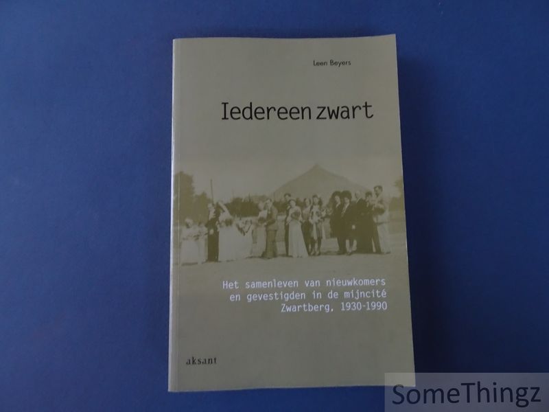 Cover van Iedereen zwart : het samenleven van nieuwkomers en gevestigden in de mijncité Zwartberg, 1930-1990.