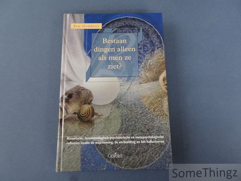 Cover van Bestaan dingen alleen als men ze ziet? Historische, fenomenologisch-psychiatrische en metapsychologische reflecties inzake de waarneming, verbeelding en het hallucineren.