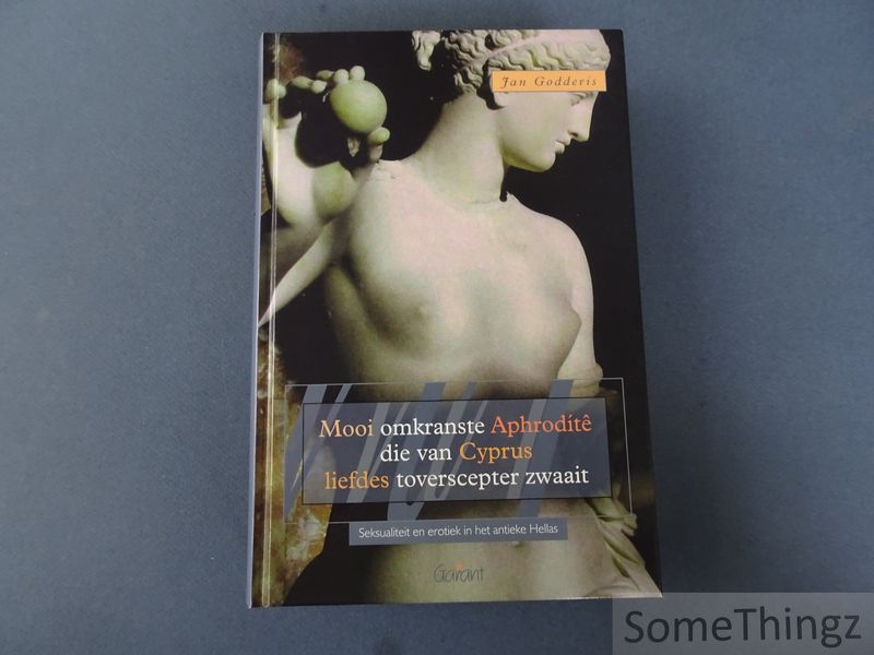 Cover van Mooi omkranste Aphrodite die van Cyprus liefdes toverscepter zwaait. Seksualiteit en erotiek in het antieke Hellas