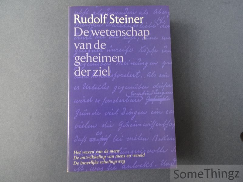 Cover van De wetenschap van de geheimen der ziel. Het wezen van de mens. De ontwikkeling van mens en wereld. De innerlijke scholingsweg.