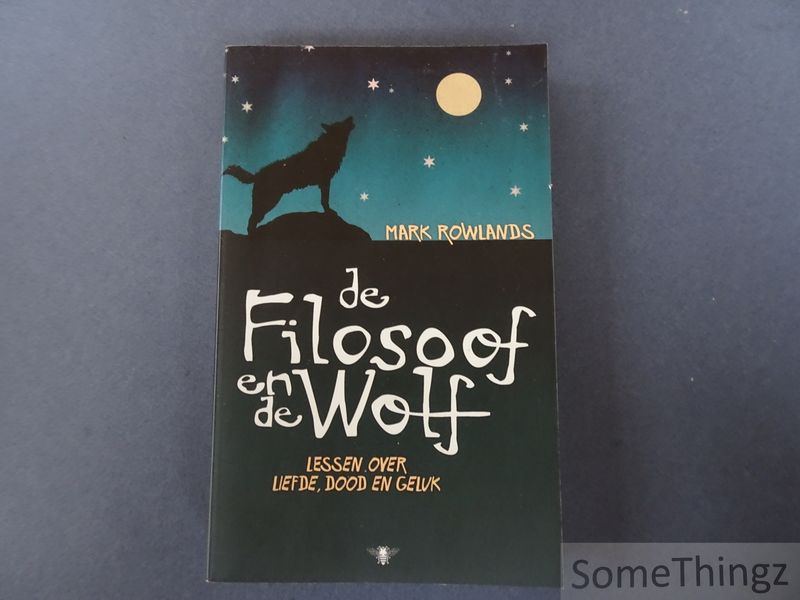 Cover van De filosoof en de wolf. Lessen over liefde, dood en geluk.