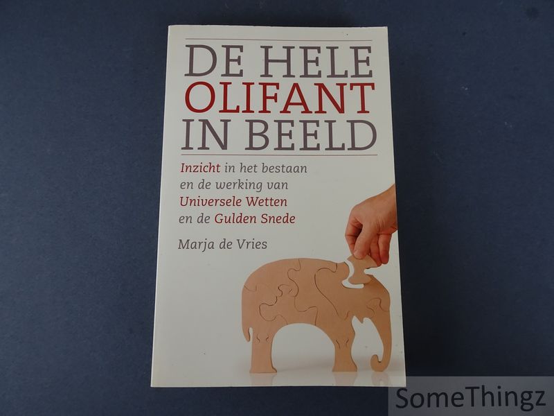 Cover van De hele olifant in beeld. Inzicht in het bestaan en de werking van de Universele Wetten en de Gulden Snede.