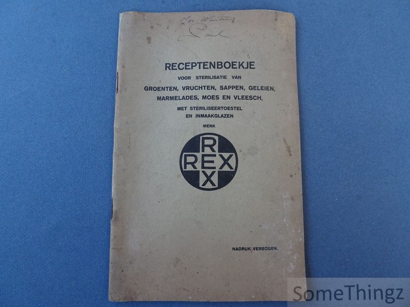 Cover van Recepten voor het conserveren van groenten, vruchten, sappen, geleien, marmelades, moes, jams en vleesch met REX-steriliseertoestel in REX-glazen en flesschen. Tevens gebruiksaanwijzing.
