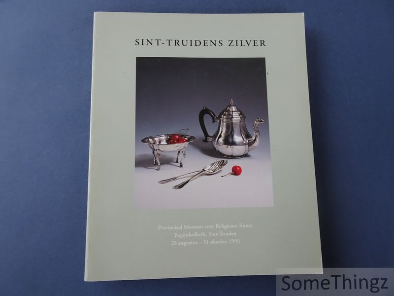 Cover van Sint-Truidens zilver - L'orfèvrie de Saint-Trond - Silber aus Sint-Truiden.