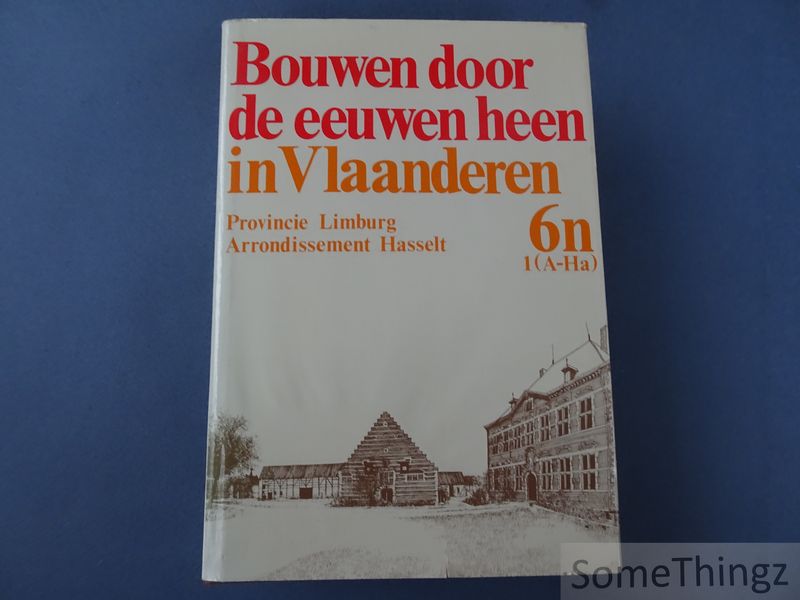 Cover van 6n1 (A-Ha). Provincie Limburg. Arrondissement Hasselt. Bouwen door de eeuwen heen in Vlaanderen. Inventaris van het cultuurbezit in België.