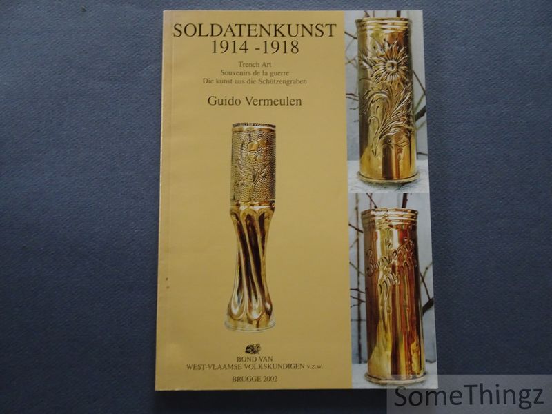 Cover van Soldatenkunst 1914-1918. Trench Art - Souvenirs de la guerre - Die Kunst aus die Schützengraben.
