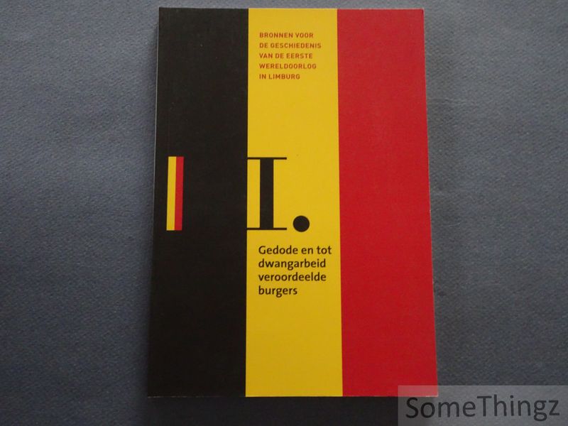 Cover van Bronnen voor de geschiedenis van de Eerste Wereldoorlog in Limburg. 1. Gedode en tot dwangarbeid veroordeelde burgers.