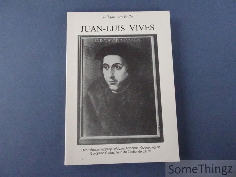 Cover van Juan-Luis Vives (Valencia 1492 - Brugge 1540): over maatschappelijk welzijn, armoede, opvoeding en Europese gedachte in de zestiende eeuw.