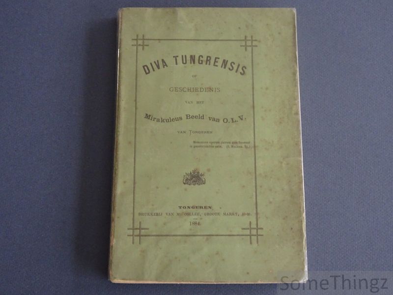 Cover van Diva Tungrensis of Geschiedenis van het mirakuleus beeld van O.L.V. van Tongeren.