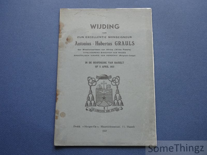 Cover van De wijding van zijn excellentie monseigneur Antonius-Hubertus Grauls der Missionnarissen van Afrika (Witte Paters) in de hoofdkerk van Hasselt op 5 april 1937