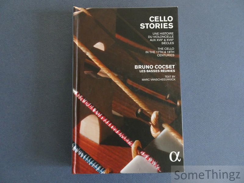 Cover van Cello stories. Une histoire du violoncelle aux xvii et xviiie siècles. The Cello in the 17th & 18th centuries. [5CD+book]