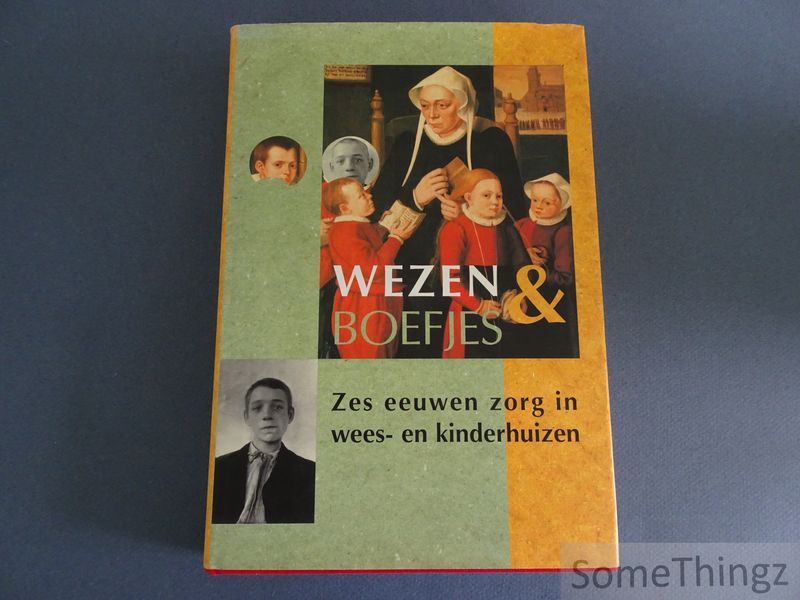 Cover van Wezen en boefjes. zes eeuwen zorg in wees- en kinderhuizen.