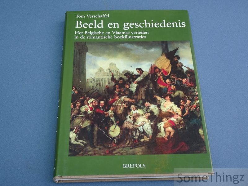 Cover van Beeld en geschiedenis. Het Belgische en Vlaamse verleden in de romantische boekillustraties.