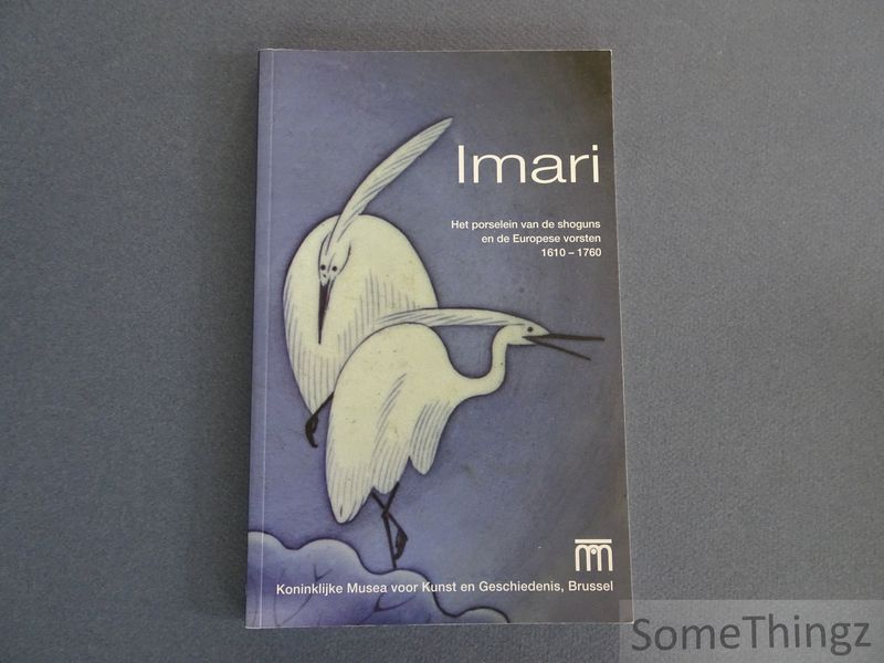 Cover van Imari. Het porselein van de shoguns en de Europese vorsten 1610-1760.