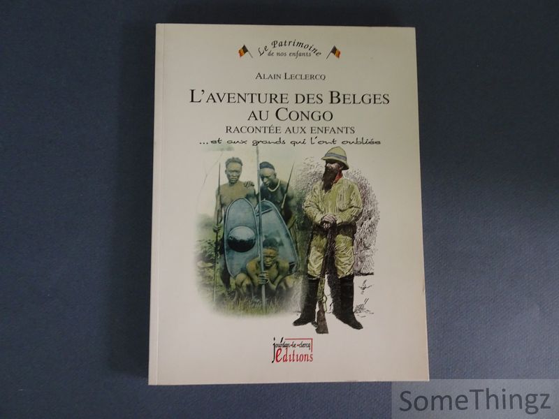 Cover van L'aventure des Belges au Congo racontée aux enfants et aux grands qui l'ont oubliée.