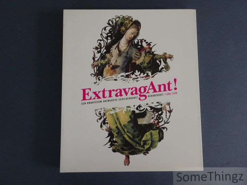 Cover van Extravagant! Een kwarteeuw Antwerpse schilderkunst herontdekt, 1500-1530.
