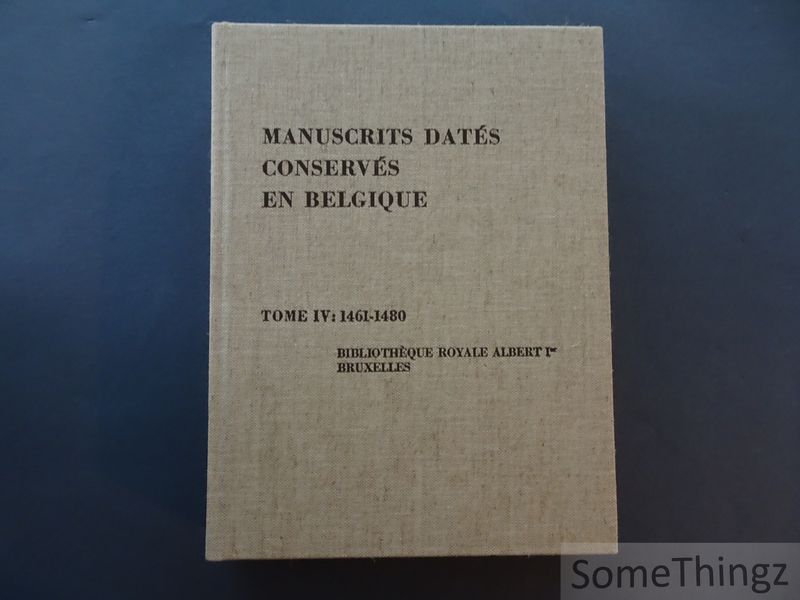 Cover van Manuscrits datés conservés en Belgique. Tome IV: 1461-1480. Manuscrits conservés à la Bibliothèque Royale Albert Ier Bruxelles.