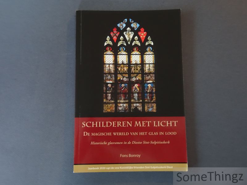 Cover van Schilderen met licht. De magische wereld van het glas in lood. Historische glasramen in de Dietse Sint-Sulpitiuskerk.