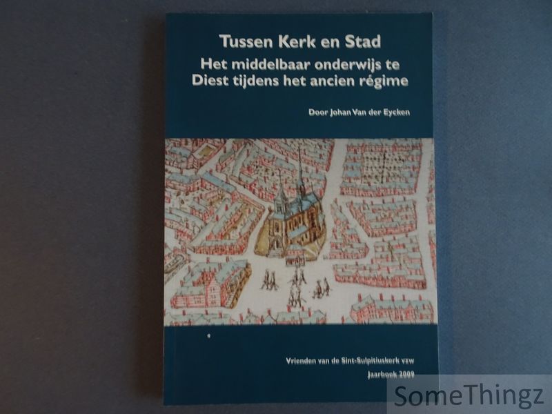 Cover van Tussen kerk en stad: het middelbaar onderwijs te Diest tijdens het ancien régime.
