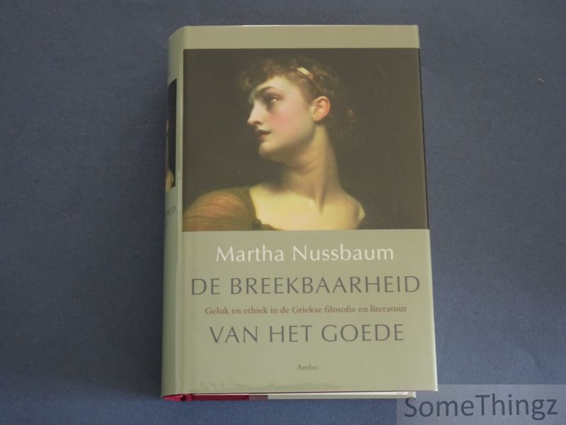 Cover van De breekbaarheid van het goede. Geluk en ethiek in de Griekse filosofie en literatuur. [Gebonden uitgave.]