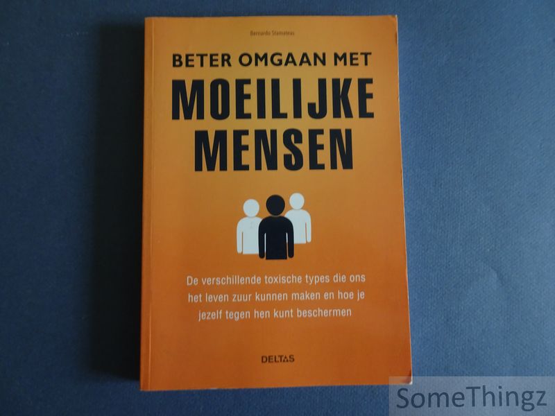 Cover van Beter omgaan met moeilijke mensen. De verschillende toxische types die ons het leven zuur kunnen maken en hoe je jezelf tegen hen kunt beschermen.