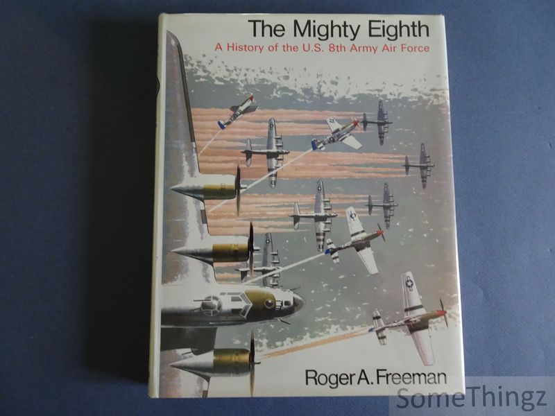 Cover van The Mighty Eighth. A History of the Units, Men and Machines of the U.S. 8th Army Air Force.
