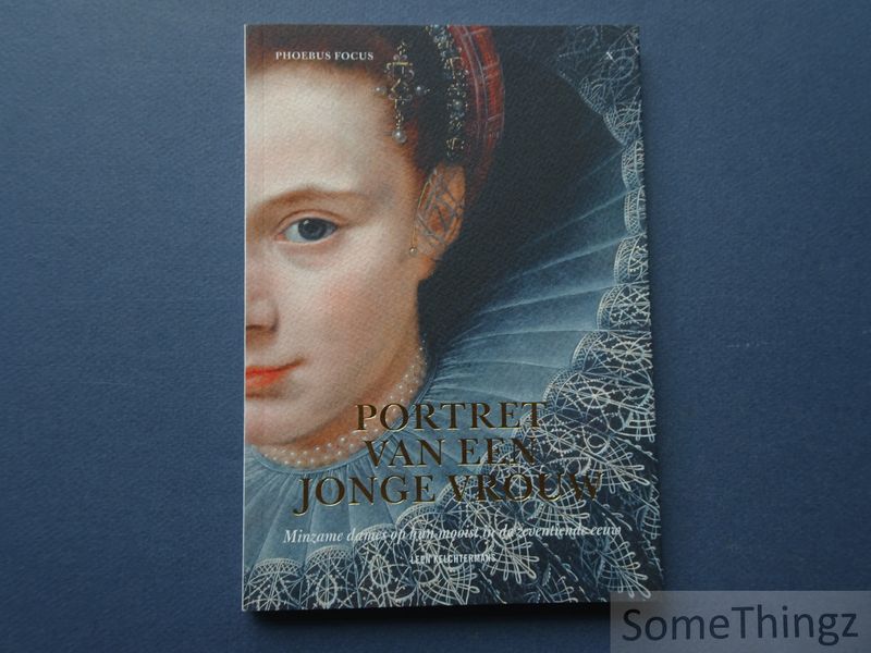 Cover van Portret van een jonge vrouw : minzame dames op hun mooist in de zeventiende eeuw. (Phoebus focus X)